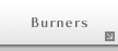 Burners