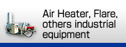 Air Heater, Flare, others industrial equipment