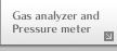 Gas analyzer and Pressure meter