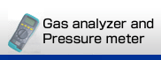 Gas analyzer and Pressure meter
