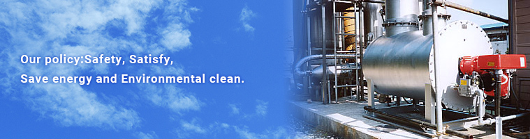 Our policy : Satisfy, Save energy and Environment clean.